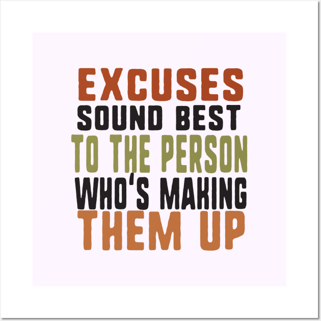 Excuses sound best to the person who's making them up Wall Art by uniqueversion